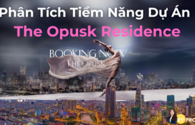 Phân Tích Tiềm Năng Dự Án The Opusk Residence Thủ Thiêm