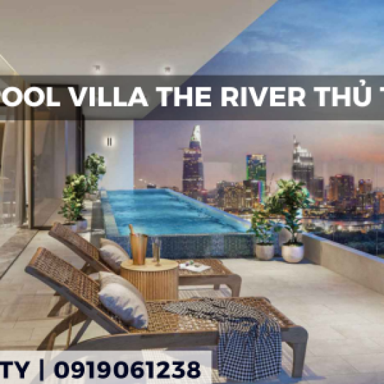 Bán POOL VILLA Tại The River Thủ Thiêm | Hồ Bơi Trong Nhà Và View Sông Tuyệt Đẹp | Vy Property