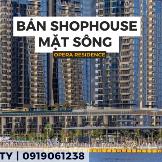 Bán Shophouse Mặt Tiền Sông Opera Residence | Phiên Bản Độc Bản Tại Thủ Thiêm