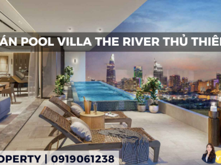 Bán POOL VILLA Tại The River Thủ Thiêm | Hồ Bơi Trong Nhà Và View Sông Tuyệt Đẹp | Vy Property